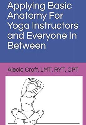 Applying Basic Anatomy For Yoga Instructors and Everyone