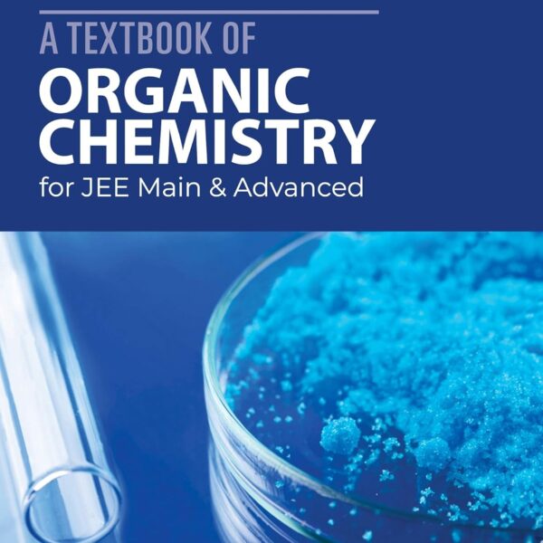 A Textbook of Organic Chemistry for JEE Main and Advanced 2020
