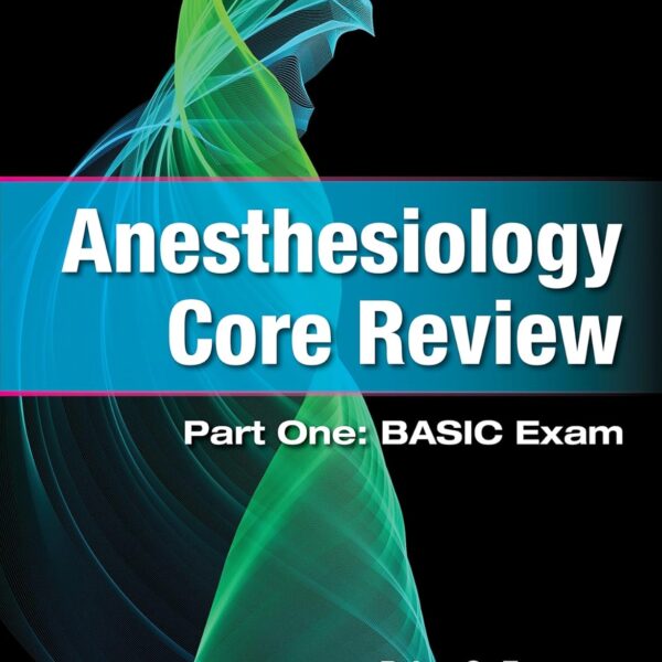 Anesthesiology Core Review: Part One: BASIC Exam